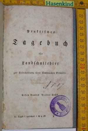 Praktisches Tagebuch für Landschullehrer. Zur Erleichterung ihrer sämmtlichen Geschäfte. Bd. 1, St. 4.