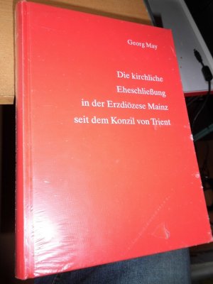 Die kirchliche Eheschließung  in der Erzdiözese Mainz seit dem Konzil von Trient