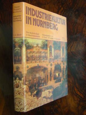 Industriekultur in Nürnberg., Eine deutsche Stadt im Maschinenzeitalter. Mit vielen Fachbeiträgen. Reich illustriert mit Schwarzweiss-Abbildungen im Text […]