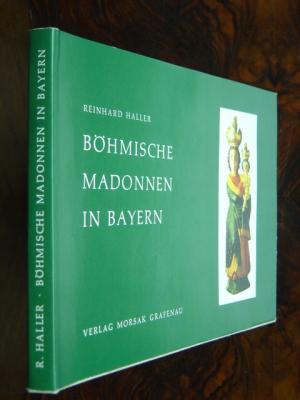 Böhmische Madonnen in Bayern., Ein Beitrag zur Volkskunst in der bayerisch-böhmischen Kulturlandschaft. Mit 38 meist farbigen, meist montierten Abbildungen […]