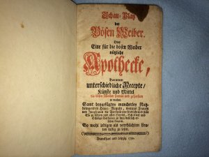 Schau-Platz der Bösen Weiber. Oder eine für die bösen Weiber nützliche Apothecke; Darinnen unterschiedliche Recepte, Künste und Mittel die bösen Weiber […]