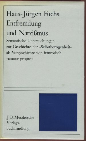 Entfremdung und Narzissmus. Semantische Untersuchungen zur Geschichte der "Selbstbezogenheit" als Vorgeschichte von französisch "amour propre"