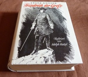 antiquarisches Buch – Kugler, Franz ca – Geschichte Friedrich des Großen. Geschrieben von Franz Kugler. Gezeichnet von Adolph Menzel. Ungekürzte Volksausgabe der im gleichen Verlag erschienen großen Ausgabe.