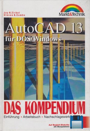 gebrauchtes Buch – Jay H. Zirbel – Auto CAD 13 für DOS/ Windows. Das Kompendium. Enführung. Arbeitsbuch. Nachschlagewerk.