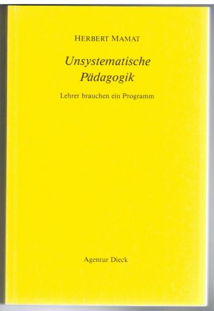 Unsystematische Pädagogik. Lehrer brauchen ein Programm