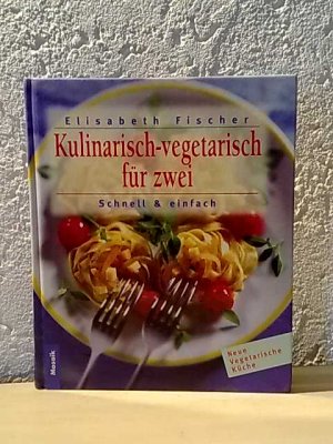 Kulinarisch-vegetarisch für zwei - Schnell & einfach