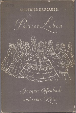 Pariser Leben. Jacques Offenbach und seine Zeit