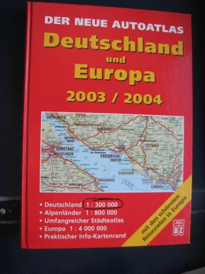 Der Neue Autoatlas Deutschland und Europa 2003 / 2004 mit den schönsten Reisezielen in Europa