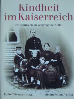 Kindheit im Kaiserreich., Erinnerungen an vergangene Zeiten. Reich illustriert mit Schwarzweißabbildungen im Text.