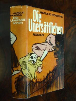 Die Unersättlichen., Roman. Aus dem Amerikanischen (The Carpetbaggers) von Herbert Roch.