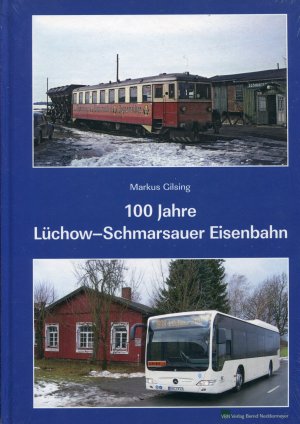 Markus Gilsing (Autor) - 100 Jahre Lchow-Schmarsauer Eisenbahn