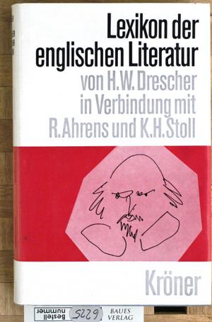 Lexikon der englischen Literatur. von H. W. Drescher. In Verbindung mit Rüdiger Ahrens u. Karl-Heinz Stoll