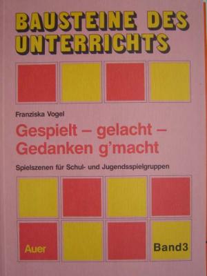 Gespielt - gelacht - Gedanken gemacht., Spielszenen für Schul- und Jugendspielgruppen. Mit Illustrationen von Stefanie Vogel.