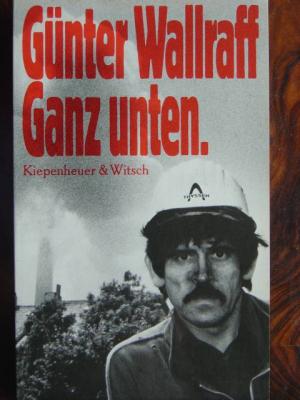 gebrauchtes Buch – Günter Wallraff – Ganz unten., Mit Abbildungen im Text aus dem Privatarchiv Günter Wallraffs.