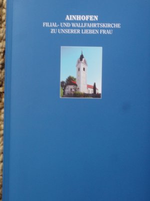 gebrauchtes Buch – Ainhofen Fial- und Wallfahrtskirche zu Unserer Lieben Frau