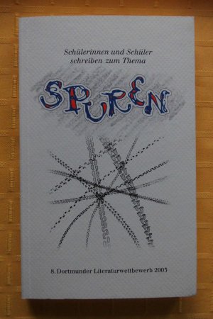 Schülerinnen und Schüler schreiben  zum Thema Spuren - 8. Dortmunder Literaturwettbewerb 2003