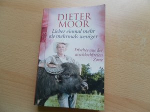 gebrauchtes Buch – Dieter Moor – Lieber einmal mehr als mehrmals weniger - Frisches aus der arschlochfreien Zone