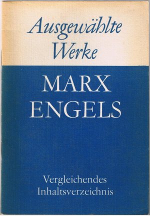 Vergleichendes Inhaltsverzeichnis zu den Ausgewählten Werken in sechs Bänden Marx/Engels