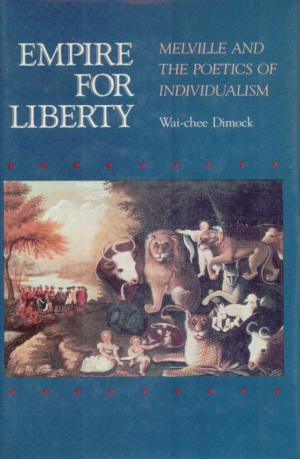 Empire for Liberty - Melville and the Poetics of Individualism. - Melville, Herman] Dimock, Wai-chee.
