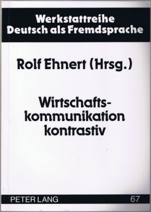 Wirtschaftskommunikation kontrastiv - Werkstattreihe Deutsch als Fremdsprache - Band 67