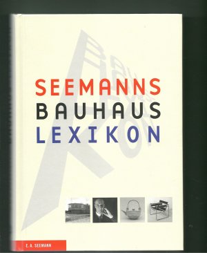 Seemanns Bauhaus-Lexikon - Mit Texten von Ute Ackermann, Hajo Düchting, Michael Erlhoff, Karin Höh-Knüppel, Monika Markgraf, Annette Seemann, Dirk Scheper […]