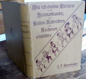 Wie ich meine Kleinen in die Heimatkunde, ins Lesen, Schreiben und Rechnen einführe. Lebesfrische Gestaltung des ersten Unterrichtes in Schule und Haus […]