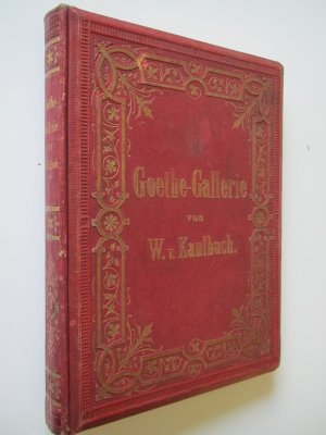 Goethe-Gallerie. Nach Original-Cartons von Wilhelm von Kaulbach. Mit erläuterndem Text Friedrich Spielhagen. 7. Aufl. München und Berlin, Bruckmann, ca […]