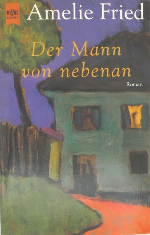 gebrauchtes Buch – Amelie Fried – Der Mann von nebenan         SIGNIERTES BUCH ohne Widmung!