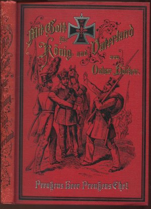 Mit Gott für König und Vaterland! Aus den Tagen der Unterdrückung und der Befreiung. Für die reifere Jugend bestimmt (Preußens Heer - Preußens Ehr!, Band […]