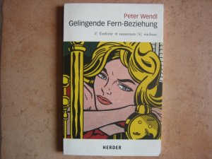 gebrauchtes Buch – Peter Wendl – Gelingende Fern-Beziehung - entfernt - zusammen - wachsen - Übersichten über Gefühlsentwicklungen, ausführliche Tipps und Regeln, ein Frage-Antwort-Katalog und Selbsthilfe-Fragebögen für die Beziehung auf Distanz