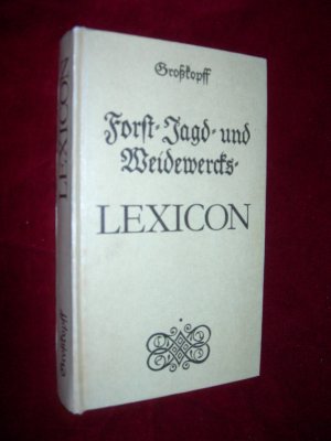 Forst- Jagd- und Weidewercks-Lexicon. Fotomechanischer Neudruck der Originalausgabe 1759.