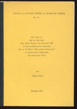 Das Igorlied und die Berichte über Igors Feldzug vom Frühjahr 1185 in der altrussischen Chroniken und in Tatiscevs "Russische Geschichte" in synoptischer […]