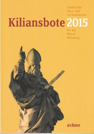 Kiliansbote 2015 - Fränkischer Haus- und Caritaskalender für das Bistum Würzburg