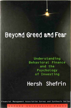 Beyond Greed and Fear - Understanding Behavioral Finance and the Psychology of Investing