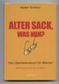 Alter Sack, was nun? - Das Überlebensbuch für Männer