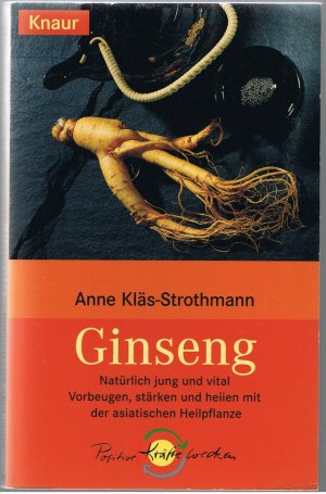 Ginseng - Natürlich jung und vital - Vorbeugen, stärken und heilen mit der asiatischen Heilpflanze