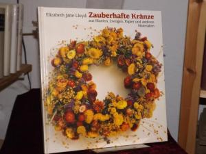 gebrauchtes Buch – Lloyd, Elizabeth Jane – Zauberhafte Kränze. Ideen und Anleitungen für 100 alte und neue Kränze aus Blumen, Zweigen, Papier und anderen Materialien.