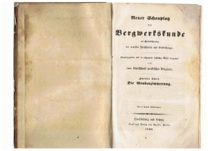 Neuer Schauplatz der Bergwerkskunde mit Berücksichtigung der neuesten Fortschritte und Entdeckungen. Herausgegeben und in allgemein faßlicher Weise dargestellt […]