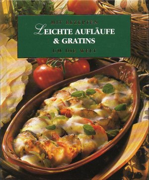 Mit Rezepten um die Welt: Leichte Aufläufe und Gratins