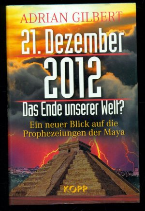 21. Dezember 2012 / Das Ende unserer Welt - Ein neuer Blick auf die Prophezeiungen der Maya