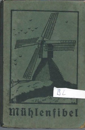 Mühlenfibel - Erstes Lesebuch für die Kinder der schleswig-holsteinischen Elb- und Nordseemarschen erstes Lesebuch