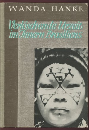 Verlöschende Urzeit im Innern Brasiliens (Deckel-Titel) / Völkerkundliche Forschungen in Südamerika (Titelblatt)