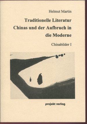 Traditionelle Literatur Chinas und der Aufbruch in die Moderne. Traditionelle Literatur. Späte Qing- und Republikliteratur (Chinabilder 1)