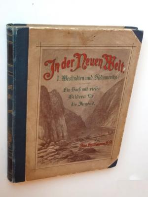 In der neuen Welt. Erste Hälfte: Westindien und Südamerika. Ein Buch mit vielen Bildern für die Jugend.