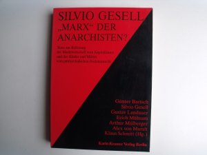 Silvio Gesell: "Marx" der Anarchisten?: Texte zur Befreiung der Marktwirtschaft vom Kapitalismus und der Kinder und Mütter vom patriarchalischen Bodenunrecht