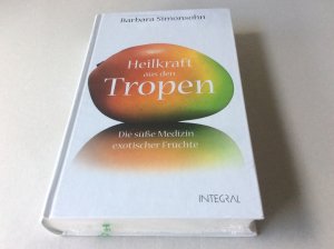 Heilkraft aus den Tropen - Die süße Medizin exotischer Früchte - OVP