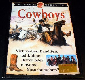 Cowboys. Viehtreiber, Banditen, tollkühne Reiter oder einsame Naturburschen?  Wie waren  sie wirklich?