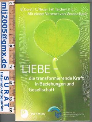 gebrauchtes Buch – Dorst, Brigitte  – Liebe - die transformierende Kraft in Beziehungen und Gesellschaft / Brigitte Dorst ... (Hg.). Mit einem Vorw. von Verena Kast und Betr. von Guy Bodenmann ...