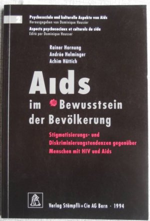 Aids im Bewusstsein der Bevölkerung. Stigmatisierungs- und Diskriminierungstendenzen gegenüber Menschen mit HIV und Aids. Geleitwort Dominique Hausser.