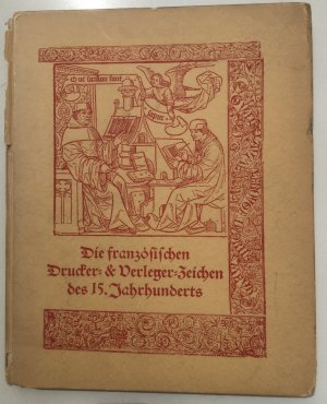 Die französischen Drucker- und Verlegerzeichen des 15. Jahrhunderts.